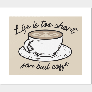 Life is too short for bad Coffee Posters and Art